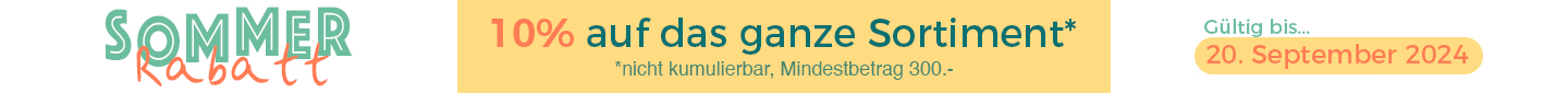 Sommer Rabatt | 10% Rabatt auf alles (Ermässigung kann nicht mit anderen Spezialkonditionen / Rabatt kombiniert werden. Mindestbestellung Fr. 300.--) | Profitieren Sie jetzt, gültig bis 20.09.2024