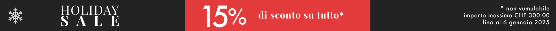 15% di sconto su tutto Holiday Sale (non cumulabile, importo d’ordine minimo: CHF 300.00)